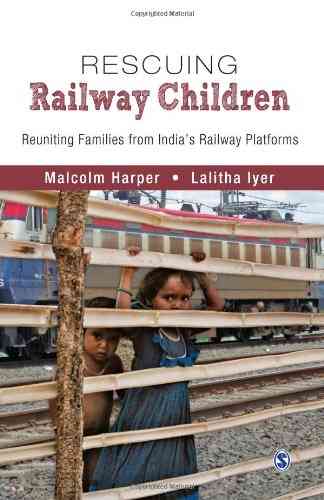 Rescuing Railway Children: Reuniting Families from Indias Railway Platforms by Malcolm Harper — SAGE India