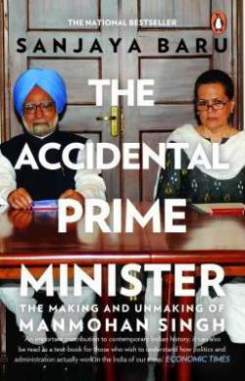 The-Accidental-Prime-Minister-:-The-Making-and-Unmaking-of-Manmohan-Singh