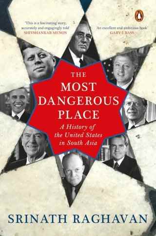The-Most-Dangerous-Place-A-History-of-the-United-States-in-South-Asia