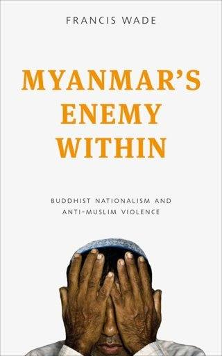 Myanmars-Enemy-Within-Buddhist-Violence-and-the-Making-of-a-Muslim-Other-Asian-Arguments