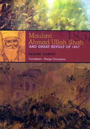 Maulavi-Ahmad-Ullah-Shah-And-Great-Revolt-Of-1857---1st-Edition
