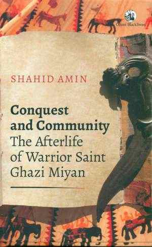 Conquest-and-Community:-The-Afterlife-of-Warrior-Saint-Ghazi-Miyan