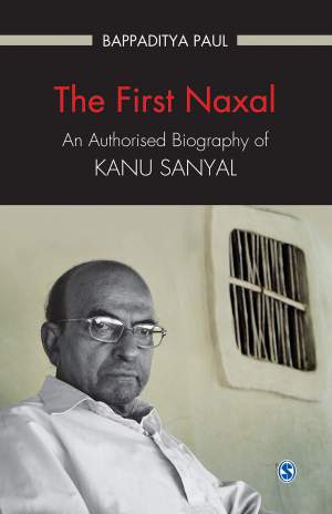 The-First-Naxal:-An-Authorised-Biography-of-Kanu-Sanyal