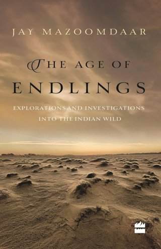 The-Age-of-Endlings:--Explorations-and-Investigations-into-the-Indian-Wild