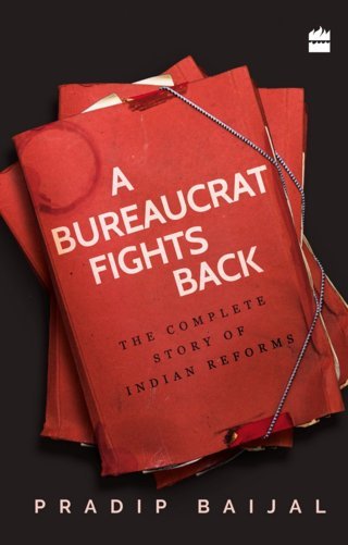 A-Bureaucrat-Fights-Back:-The-Complete-Story-of-Indian-Reforms