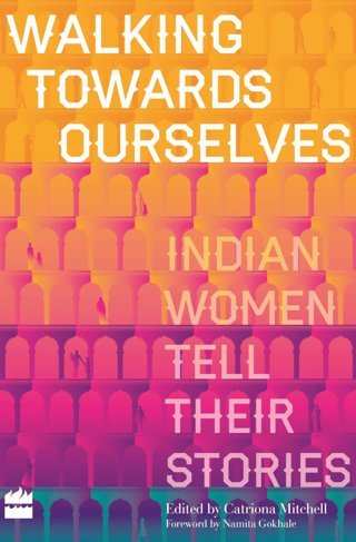 Walking-Towards-Ourselves:-Indian-Women-Tell-Their-Stories