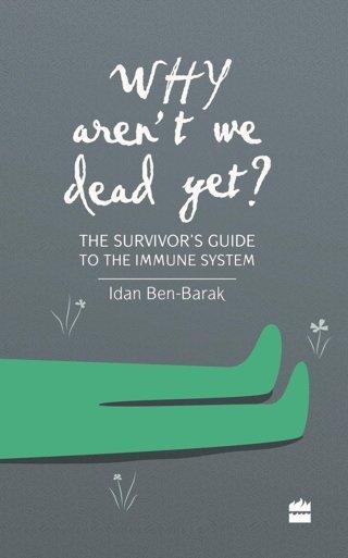 Why-Aren't-We-Dead-Yet?---The-Survivor's-Guide-to-the-Immune-System