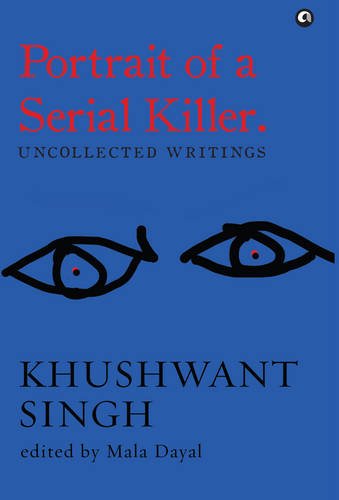 Portrait-of-a-Serial-Killer:-Uncollected-Writings:-Khushwant-Singh