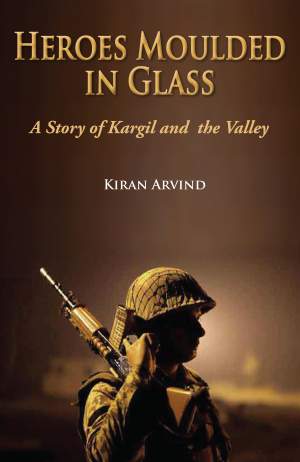 HEROES-MOULDED-IN-GLASS-A-Story-of-Kargil-and-the-Valley-1st-Edition