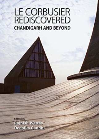 Le-Corbusier-Rediscovered-Chandigarh-and-Beyond-1st-Edition