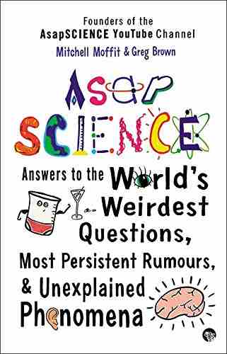 ASAP-Science-:-Answers-to-the-World's-Weirdest-Questions,-Most-Persistent-Rumours-and-Unexplained-Ph