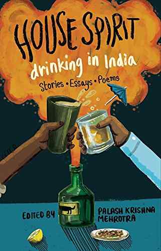 House-Spirit:-Drinking-in-India---Stories,-Essays,-Poems