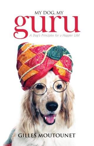 My-Dog,-My-Guru:--A-Dog's-Principles-for-a-Happier-Life!