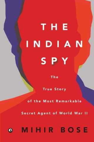 The-Indian-Spy-The-True-Story-of-the-Most-Remarkable-Secret-Agent-of-World-War-II