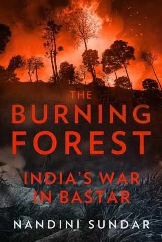 The-Burning-Forest:--India's-War-in-Bastar