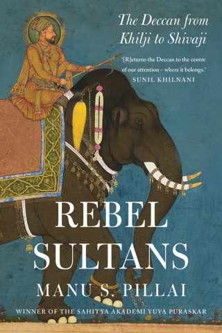 Rebel-Sultans-The-Deccan-from-Khilji-to-Shivaji